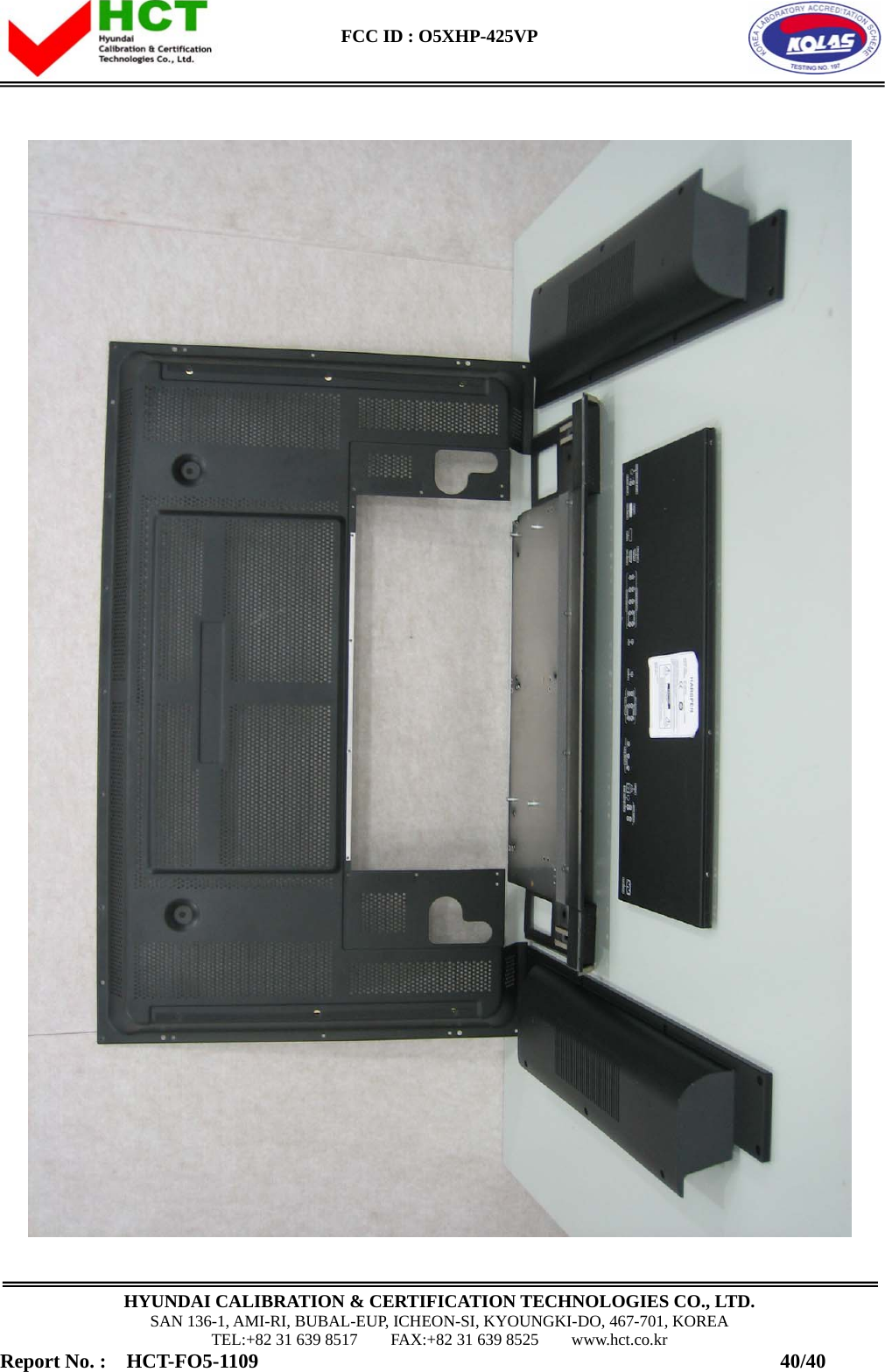  FCC ID : O5XHP-425VP      HYUNDAI CALIBRATION &amp; CERTIFICATION TECHNOLOGIES CO., LTD. SAN 136-1, AMI-RI, BUBAL-EUP, ICHEON-SI, KYOUNGKI-DO, 467-701, KOREA TEL:+82 31 639 8517    FAX:+82 31 639 8525    www.hct.co.kr Report No. :  HCT-FO5-1109                                                    40/40  