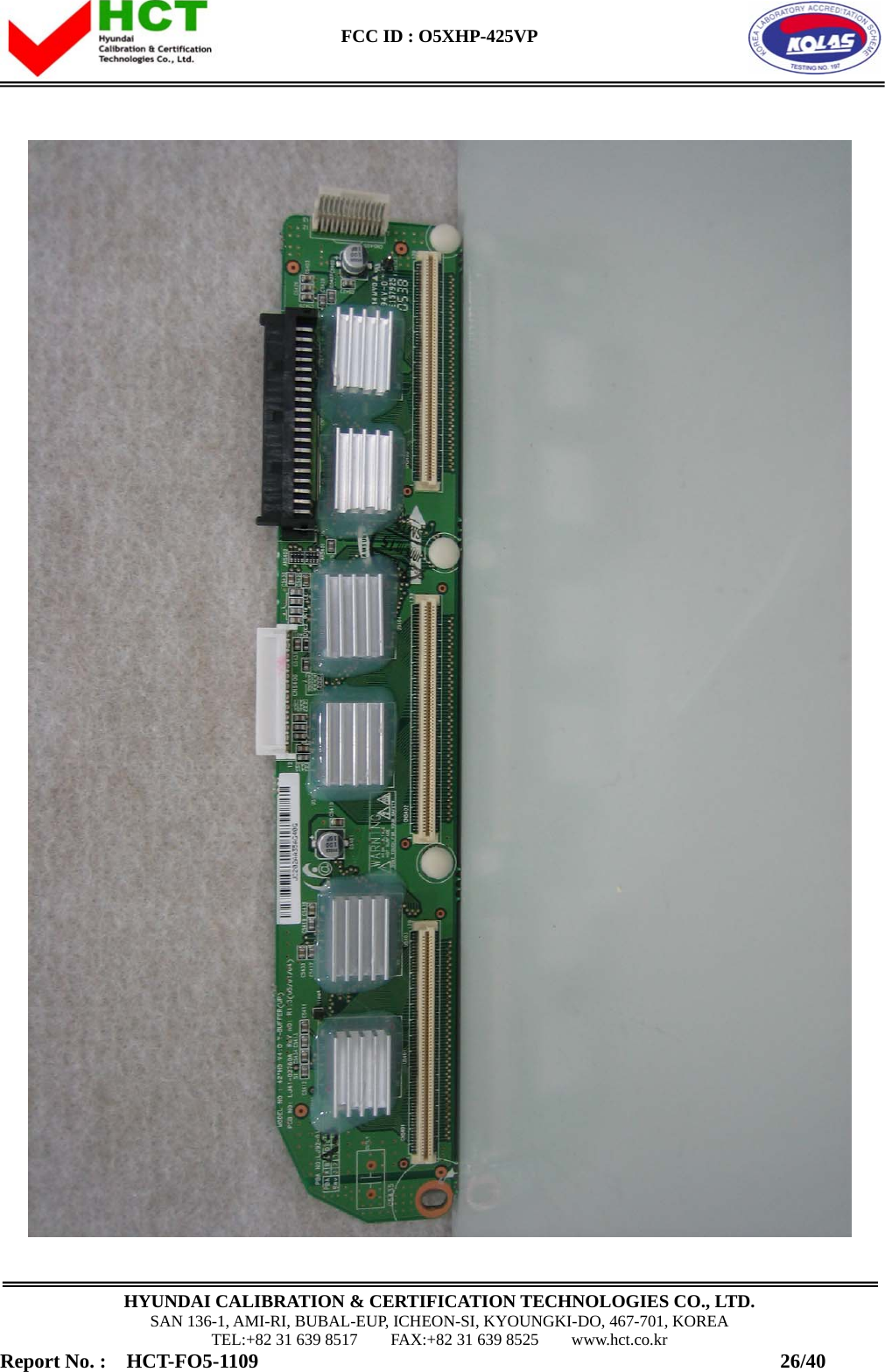  FCC ID : O5XHP-425VP      HYUNDAI CALIBRATION &amp; CERTIFICATION TECHNOLOGIES CO., LTD. SAN 136-1, AMI-RI, BUBAL-EUP, ICHEON-SI, KYOUNGKI-DO, 467-701, KOREA TEL:+82 31 639 8517    FAX:+82 31 639 8525    www.hct.co.kr Report No. :  HCT-FO5-1109                                                    26/40  