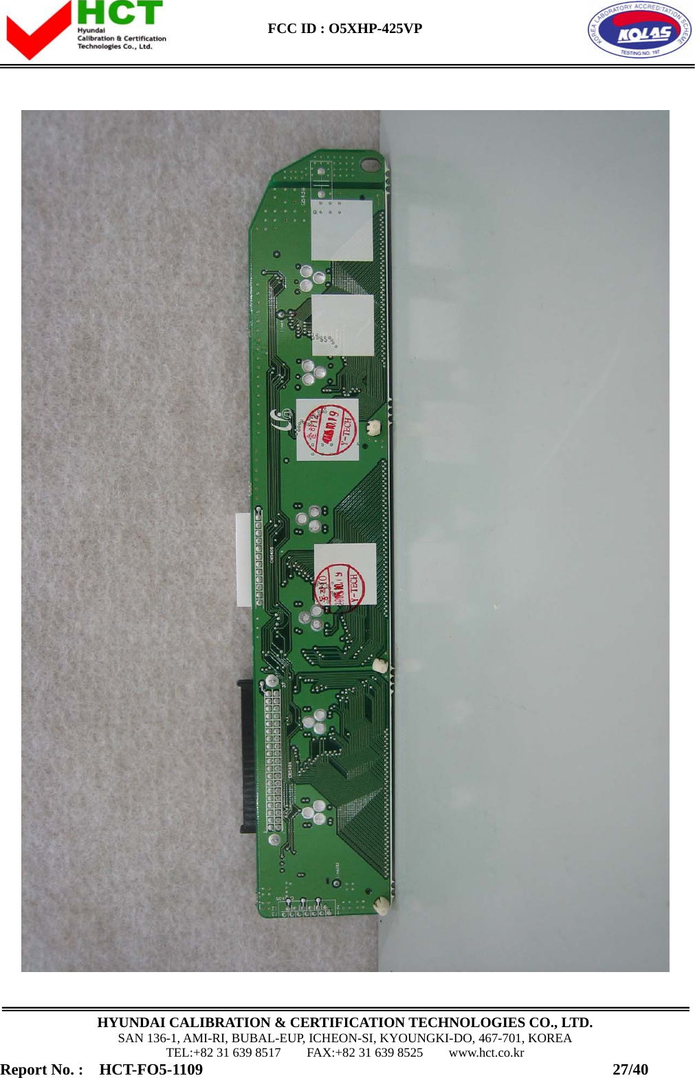  FCC ID : O5XHP-425VP      HYUNDAI CALIBRATION &amp; CERTIFICATION TECHNOLOGIES CO., LTD. SAN 136-1, AMI-RI, BUBAL-EUP, ICHEON-SI, KYOUNGKI-DO, 467-701, KOREA TEL:+82 31 639 8517    FAX:+82 31 639 8525    www.hct.co.kr Report No. :  HCT-FO5-1109                                                    27/40  