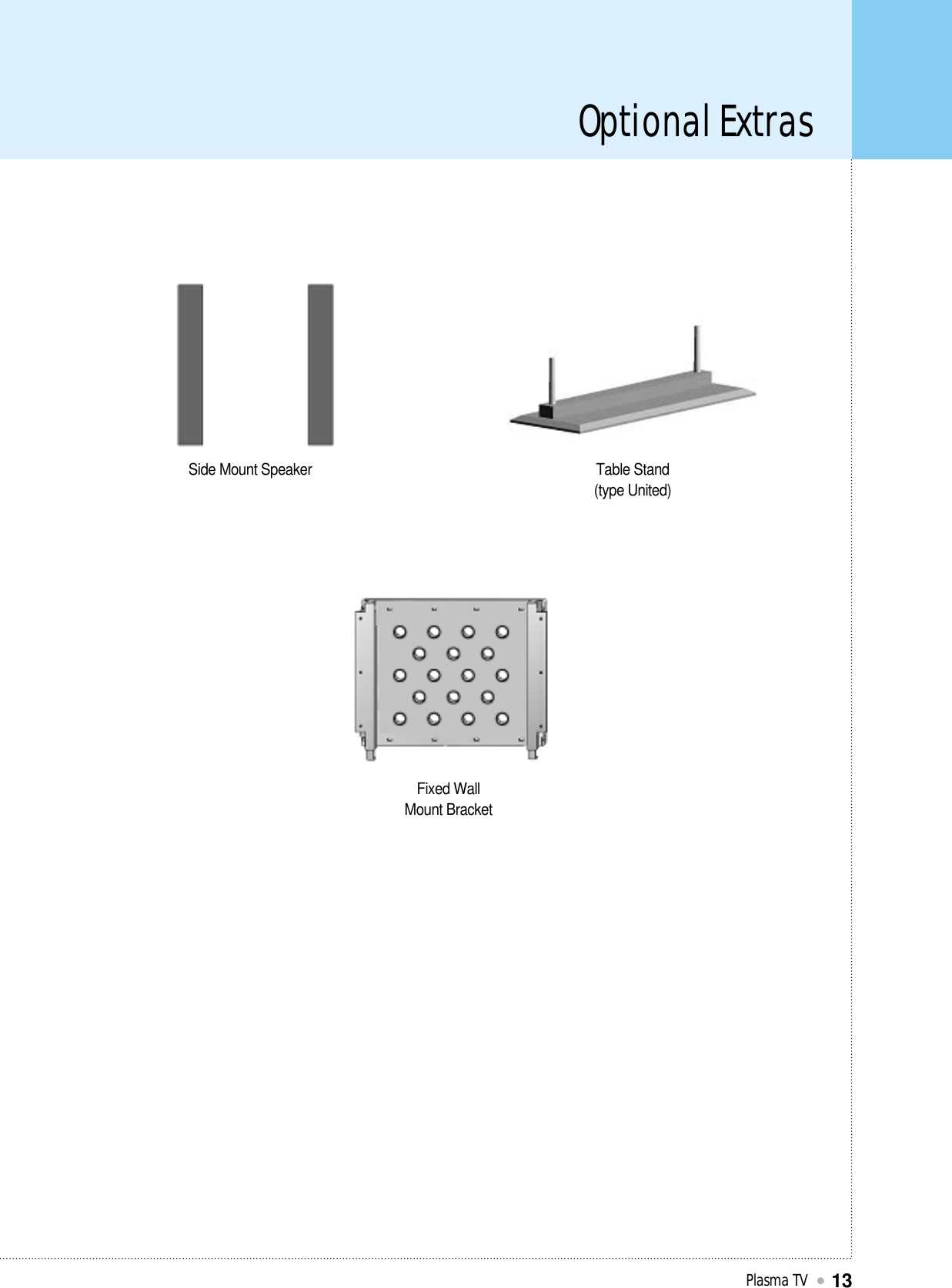 Optional ExtrasPlasma TV13Side Mount Speaker Table Stand(type United)Fixed WallMount Bracket