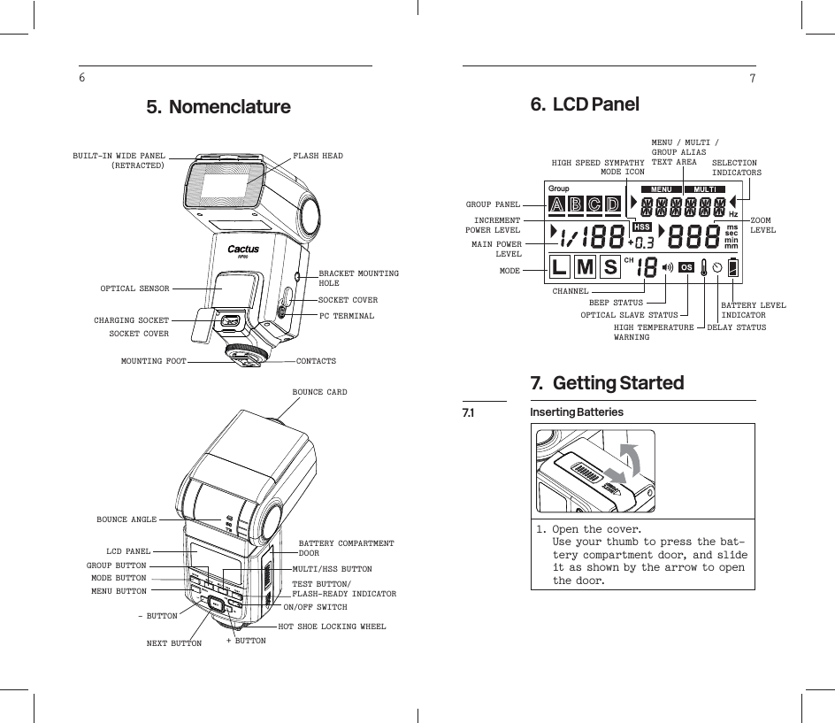 6 75. Nomenclature(RETRACTED)  BRACKET MOUNTINGCHARGING SOCKETMOUNTING FOOTCONTACTSBOUNCE CARDMODE BUTTONMENU BUTTON- BUTTONNEXT BUTTON+ BUTTONON/OFF SWITCHTEST BUTTON/DOORGROUP BUTTON6. LCD Panel7. Getting StartedInserting Batteries1. O pen the  cover.Use your thumb to press the bat-tery compartment door, and slide                         the door.7.1MODEBEEP STATUSINDICATORHIGH TEMPERATUREWARNINGMAIN POWER INCREMENT                 MODE ICON           TEXT AREA INDICATORSZOOM 