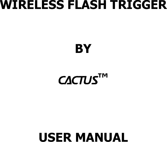     WIRELESS FLASH TRIGGER    BY   CCCCAAAACCCCTTTTUSUSUSUS™    USER MANUAL