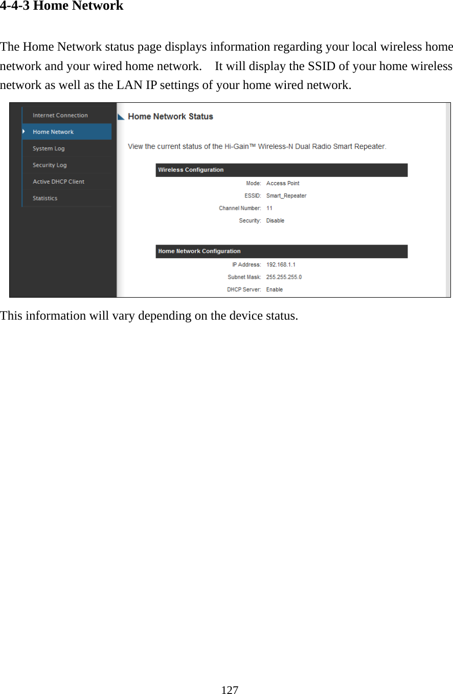 127 4-4-3 Home Network  The Home Network status page displays information regarding your local wireless home network and your wired home network.  It will display the SSID of your home wireless network as well as the LAN IP settings of your home wired network.  This information will vary depending on the device status. 