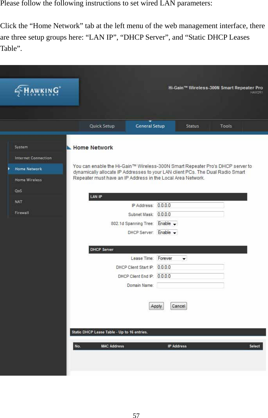 57 Please follow the following instructions to set wired LAN parameters:  Click the “Home Network” tab at the left menu of the web management interface, there are three setup groups here: “LAN IP”, “DHCP Server”, and “Static DHCP Leases Table”.  