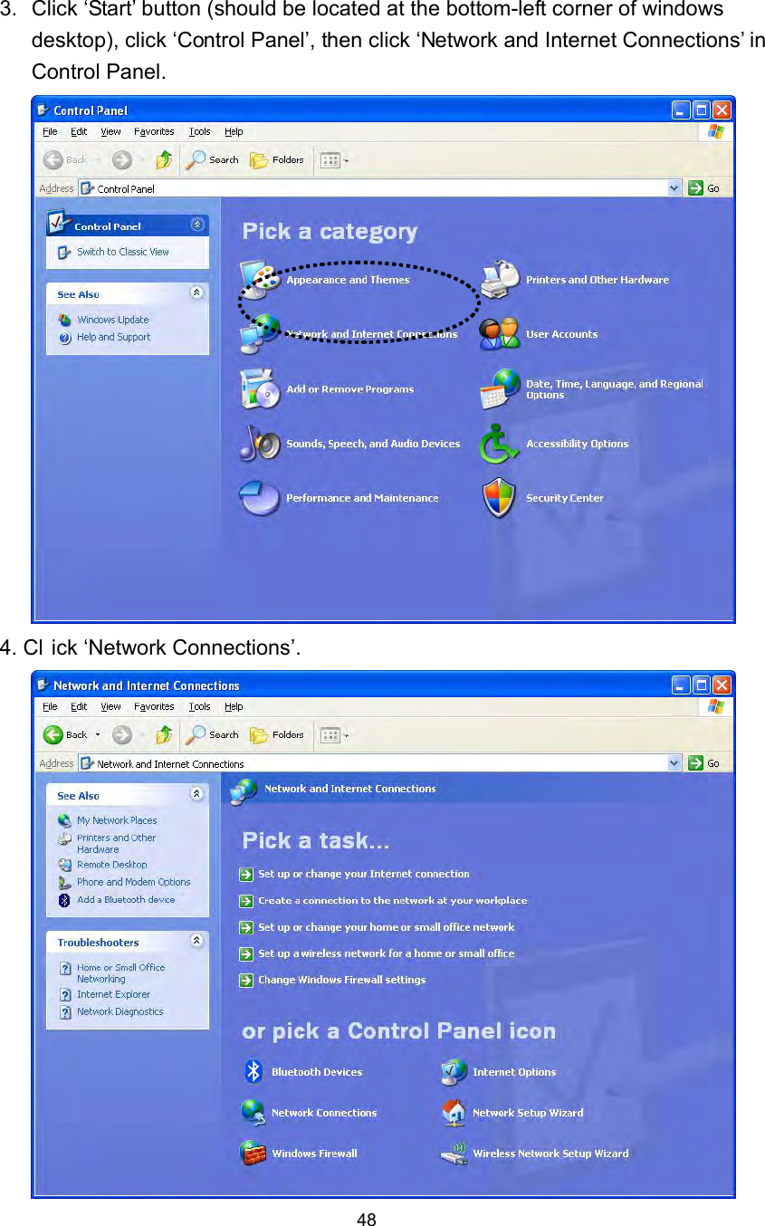  48   3.  Click ‘Start’ button (should be located at the bottom-left corner of windows desktop), click ‘Control Panel’, then click ‘Network and Internet Connections’ in Control Panel.  4. Cl ick ‘Network Connections’.  
