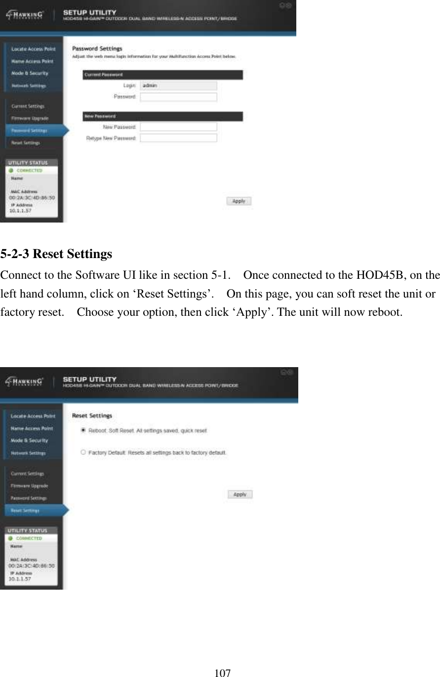 107  5-2-3 Reset Settings Connect to the Software UI like in section 5-1.    Once connected to the HOD45B, on the left hand column, click on ‘Reset Settings’.    On this page, you can soft reset the unit or factory reset.    Choose your option, then click ‘Apply’. The unit will now reboot.     