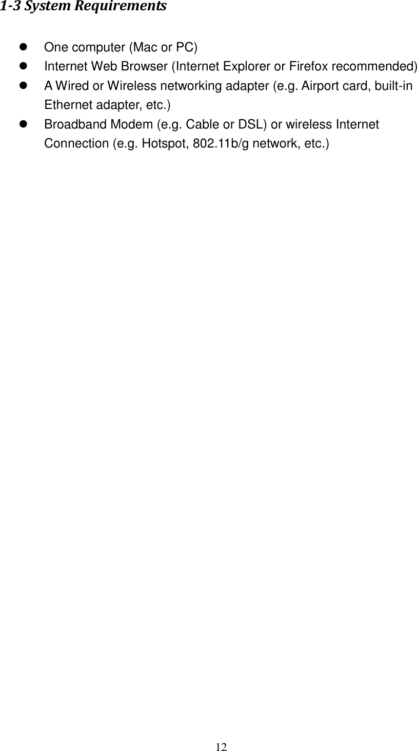 12 1-3 System Requirements    One computer (Mac or PC)     Internet Web Browser (Internet Explorer or Firefox recommended)   A Wired or Wireless networking adapter (e.g. Airport card, built-in Ethernet adapter, etc.)   Broadband Modem (e.g. Cable or DSL) or wireless Internet Connection (e.g. Hotspot, 802.11b/g network, etc.)   