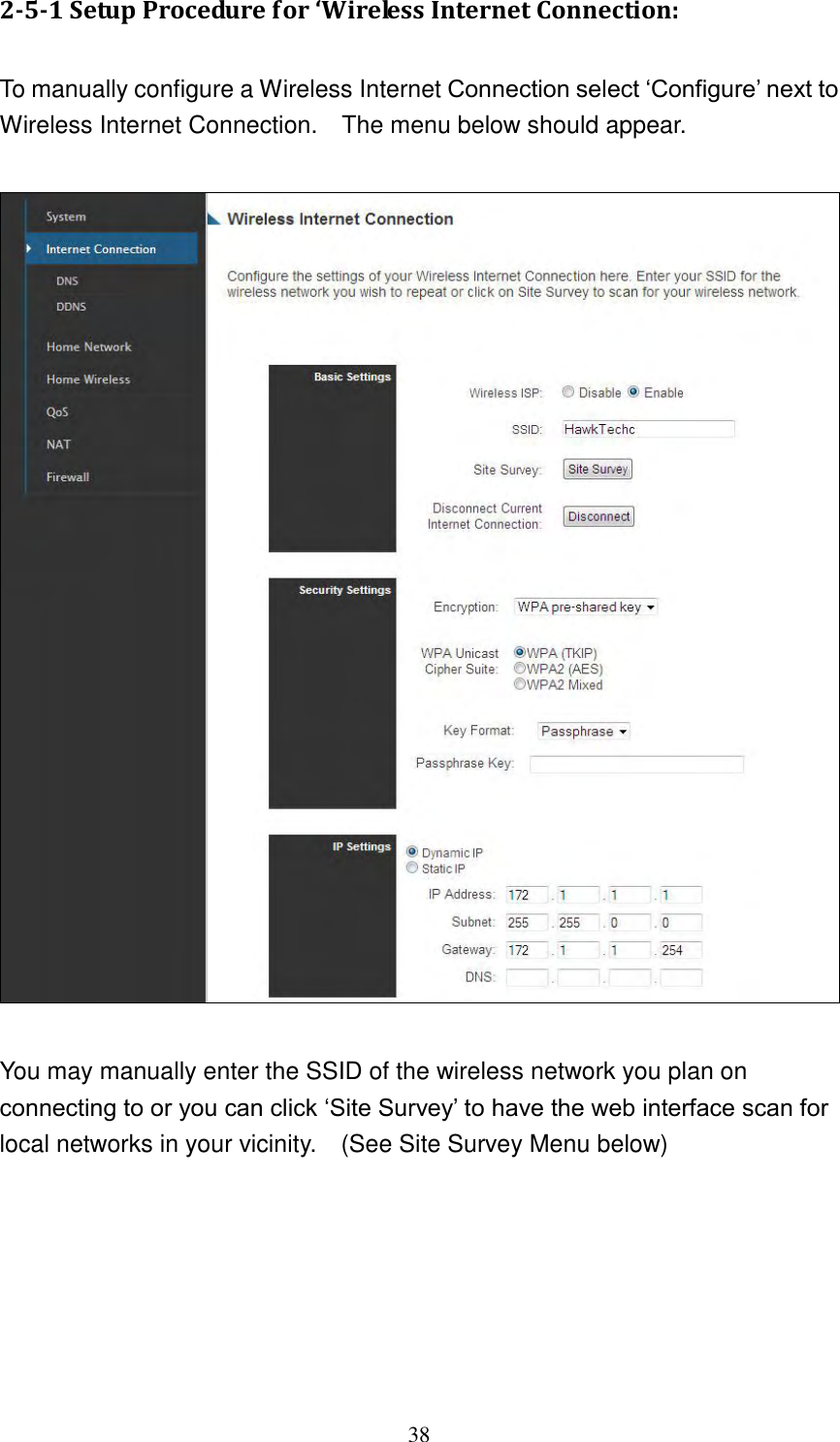 38 2-5-1 Setup Procedure for ‘Wireless Internet Connection:  To manually configure a Wireless Internet Connection select „Configure‟ next to Wireless Internet Connection.    The menu below should appear.      You may manually enter the SSID of the wireless network you plan on connecting to or you can click „Site Survey‟ to have the web interface scan for local networks in your vicinity.    (See Site Survey Menu below) 