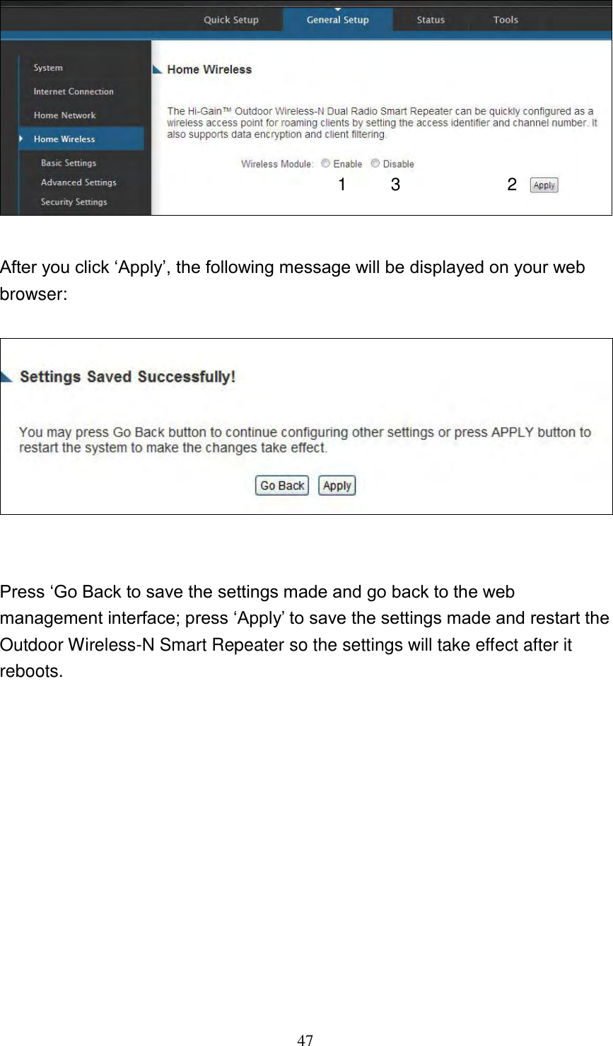 47   After you click „Apply‟, the following message will be displayed on your web browser:     Press „Go Back to save the settings made and go back to the web management interface; press „Apply‟ to save the settings made and restart the Outdoor Wireless-N Smart Repeater so the settings will take effect after it reboots.             1 2 3 