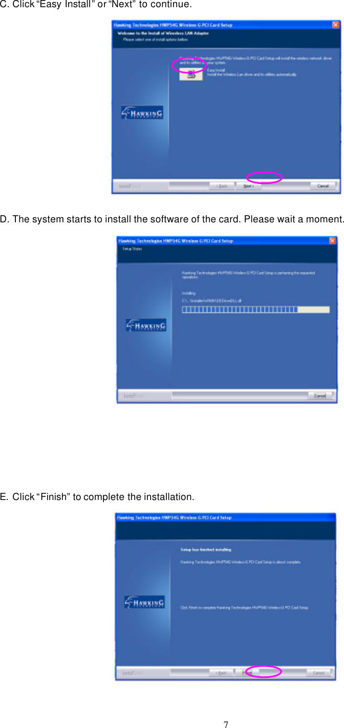  7 C. Click “Easy Install” or “Next” to continue.  D. The system starts to install the software of the card. Please wait a moment.                           E. Click “Finish” to complete the installation.  