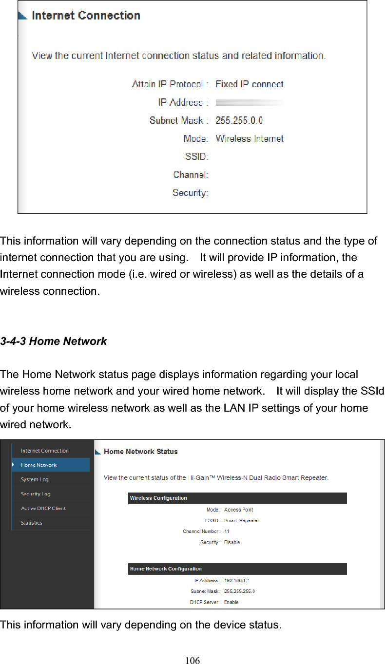 106 This information will vary depending on the connection status and the type of internet connection that you are using.    It will provide IP information, the Internet connection mode (i.e. wired or wireless) as well as the details of a wireless connection. 3-4-3 Home Network The Home Network status page displays information regarding your local wireless home network and your wired home network.    It will display the SSId of your home wireless network as well as the LAN IP settings of your home wired network. This information will vary depending on the device status. 