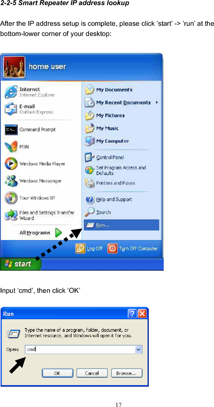 172-2-5 Smart Repeater IP address lookupAfter the IP address setup is complete, please click ‘start’ -&gt; ‘run’ at the bottom-lower corner of your desktop: Input ‘cmd’, then click ‘OK’ 