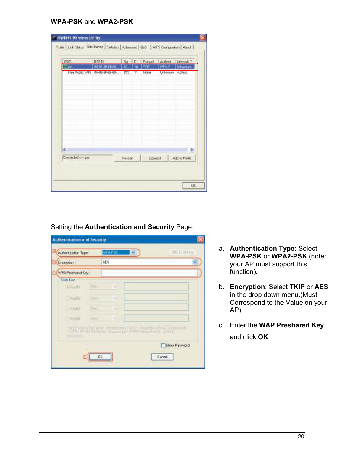   20                                                  WPA-PSK and WPA2-PSK      Setting the Authentication and Security Page:    a.  Authentication Type: Select WPA-PSK or WPA2-PSK (note: your AP must support this function). b.  Encryption: Select TKIP or AES in the drop down menu.(Must Correspond to the Value on your AP) c.  Enter the WAP Preshared Key and click OK.    