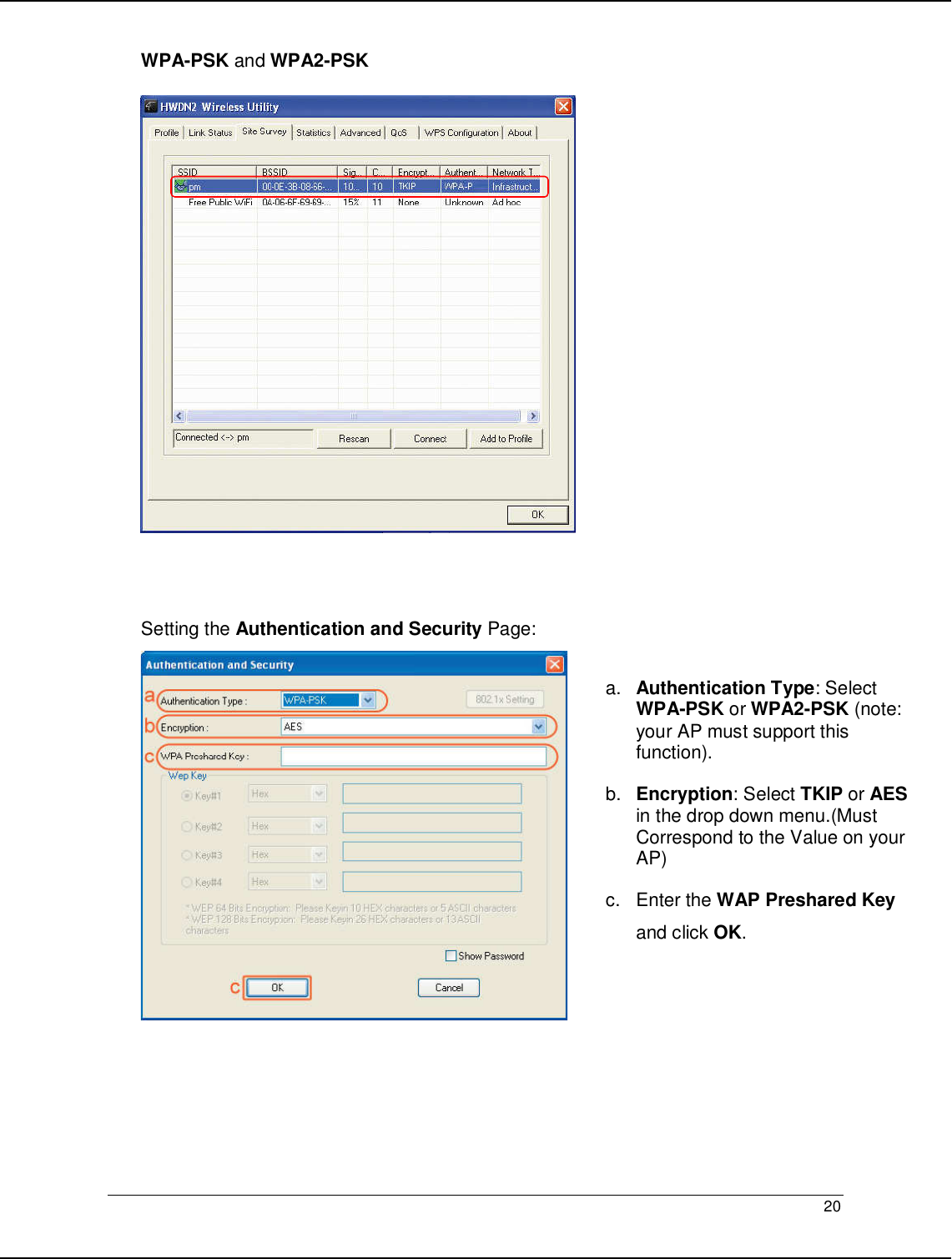   20                                                  WPA-PSK and WPA2-PSK      Setting the Authentication and Security Page:    a.  Authentication Type: Select WPA-PSK or WPA2-PSK (note: your AP must support this function). b.  Encryption: Select TKIP or AES in the drop down menu.(Must Correspond to the Value on your AP) c.  Enter the WAP Preshared Key and click OK.    