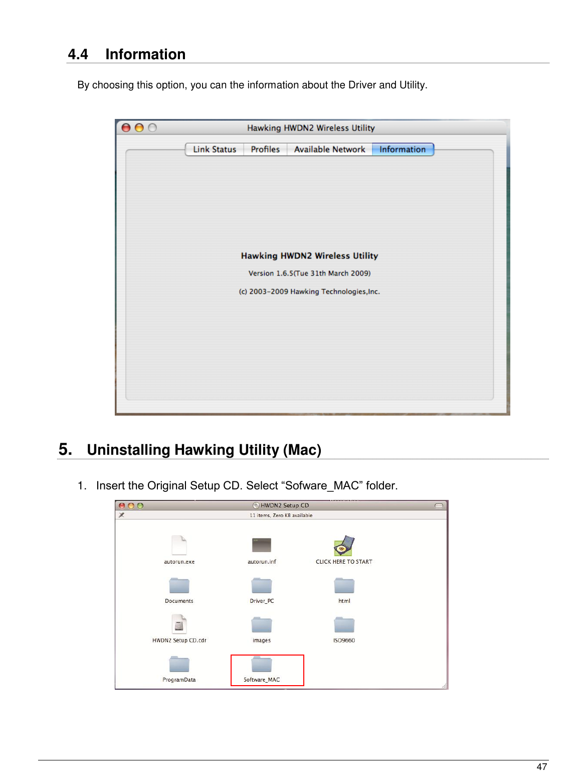  47                                                    4.4  Information By choosing this option, you can the information about the Driver and Utility.      5. Uninstalling Hawking Utility (Mac)  1. Insert the Original Setup CD. Select “Sofware_MAC” folder.  