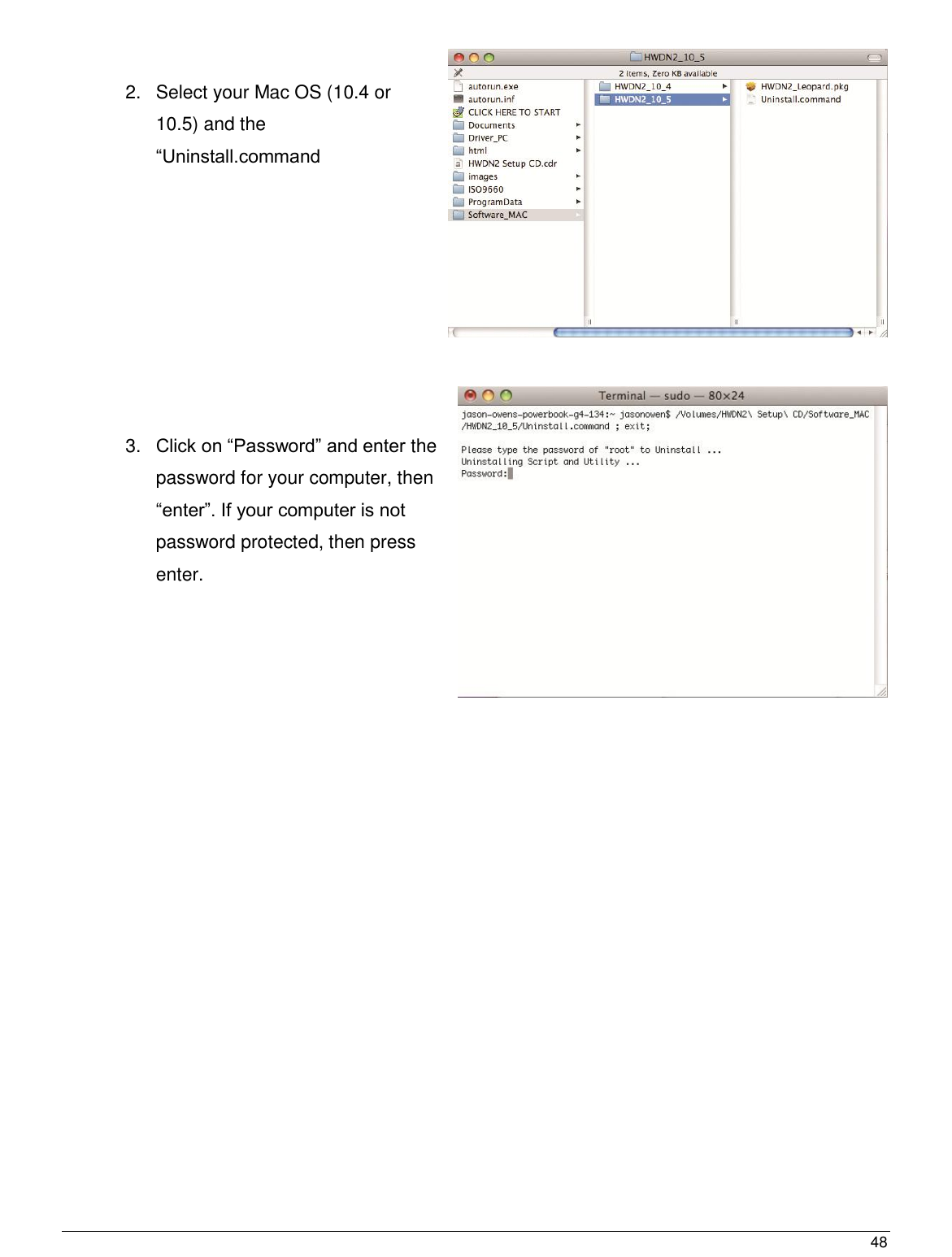  48                                                    2.  Select your Mac OS (10.4 or 10.5) and the “Uninstall.command         3. Click on “Password” and enter the password for your computer, then “enter”. If your computer is not password protected, then press enter. 