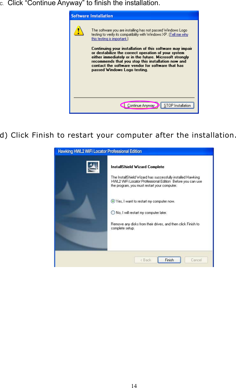  14      C.  Click “Continue Anyway” to finish the installation.    d) Click Finish to restart your computer after the installation.               