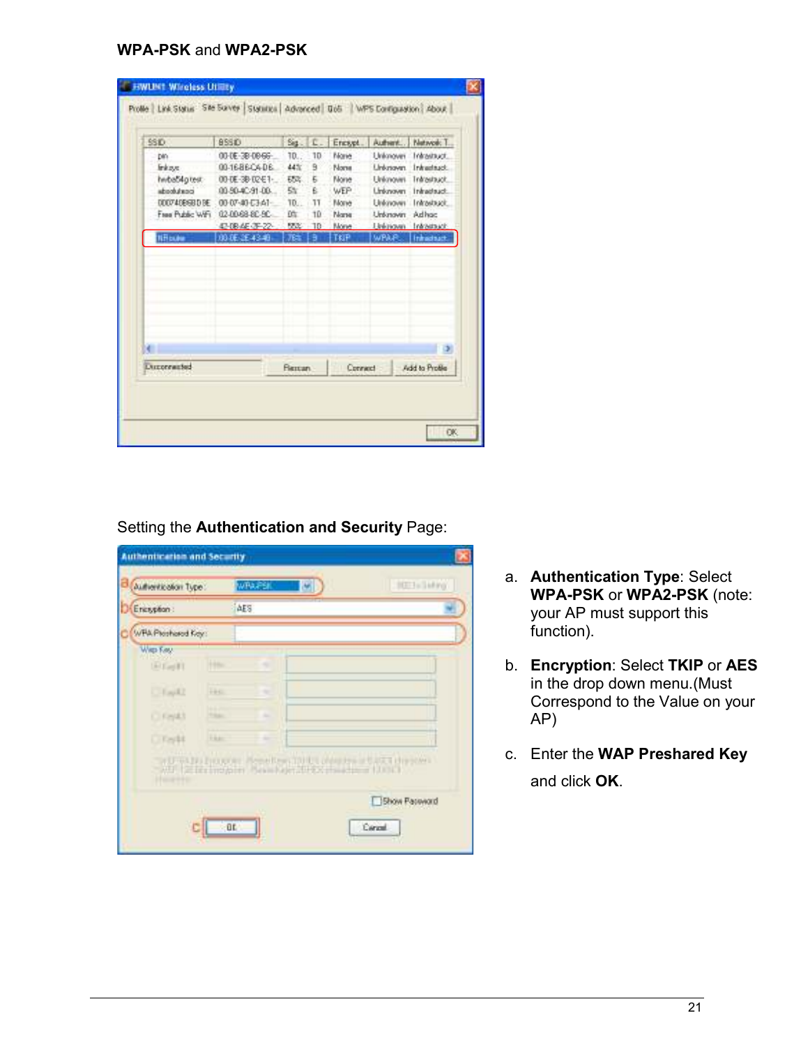   21                                                  WPA-PSK and WPA2-PSK      Setting the Authentication and Security Page:    a.  Authentication Type: Select WPA-PSK or WPA2-PSK (note: your AP must support this function). b.  Encryption: Select TKIP or AES in the drop down menu.(Must Correspond to the Value on your AP) c.  Enter the WAP Preshared Key and click OK.    