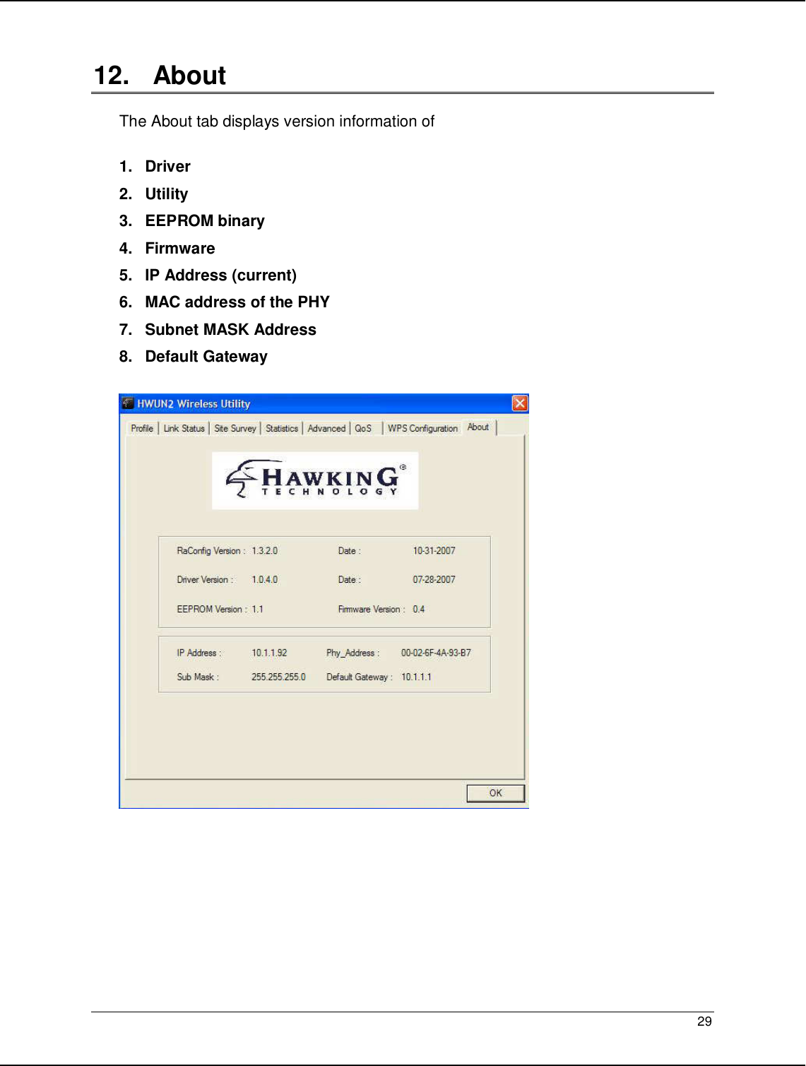   29                                                   12.   About  The About tab displays version information of  1.  Driver 2.  Utility 3.  EEPROM binary 4.  Firmware 5.  IP Address (current) 6.  MAC address of the PHY 7.  Subnet MASK Address 8.  Default Gateway   