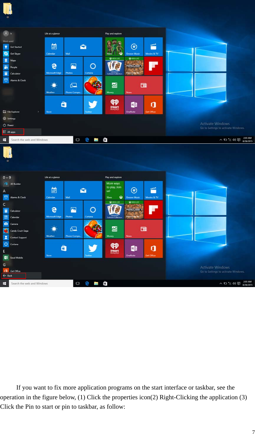  7                If you want to fix more application programs on the start interface or taskbar, see the operation in the figure below, (1) Click the properties icon(2) Right-Clicking the application (3) Click the Pin to start or pin to taskbar, as follow: 