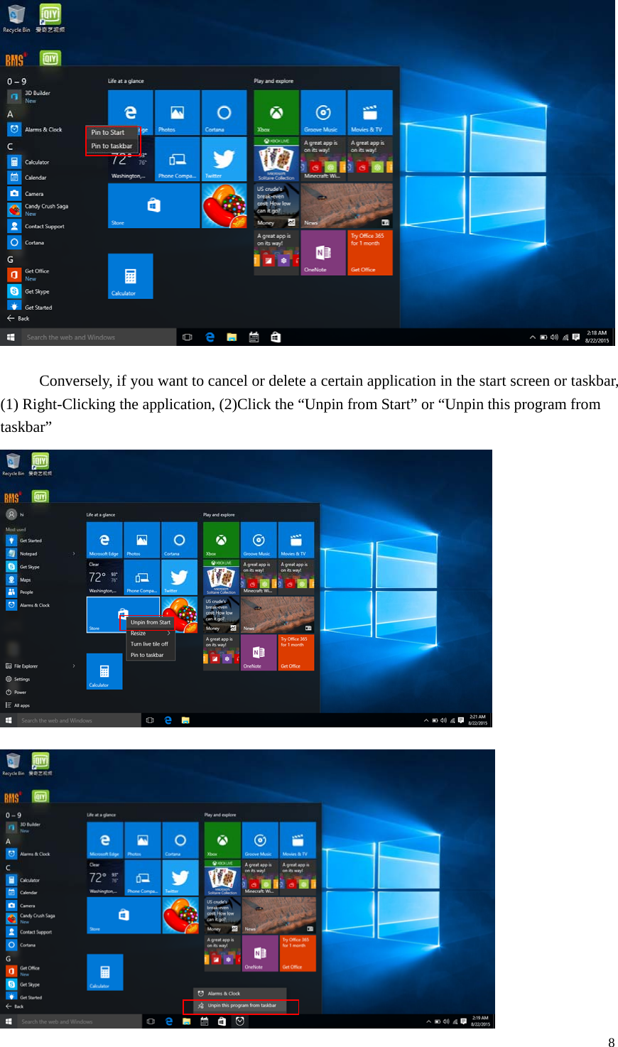  8     Conversely, if you want to cancel or delete a certain application in the start screen or taskbar, (1) Right-Clicking the application, (2)Click the &ldquo;Unpin from Start&rdquo; or &ldquo;Unpin this program from taskbar&rdquo;    