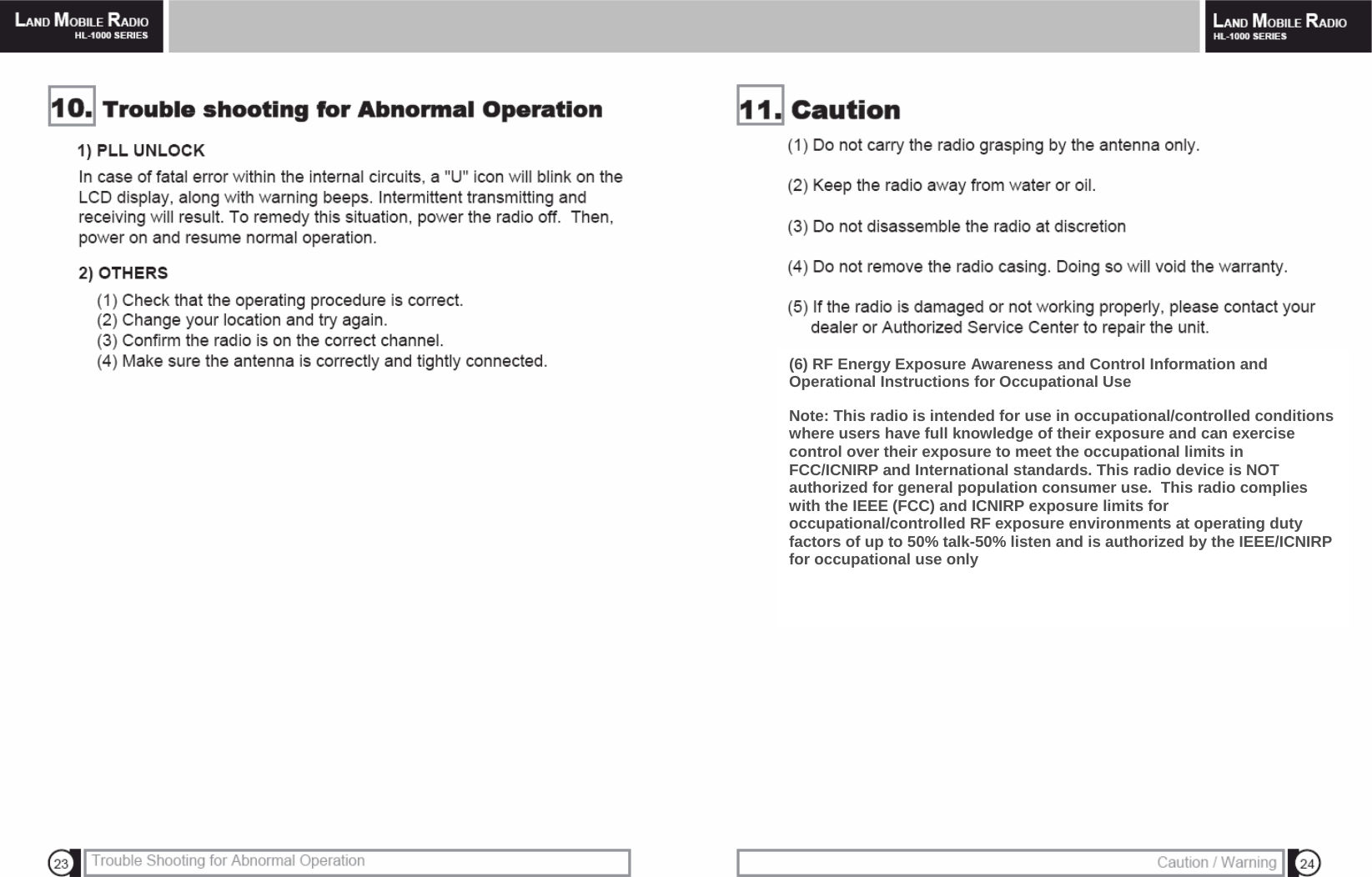  (6) RF Energy Exposure Awareness and Control Information and Operational Instructions for Occupational Use  Note: This radio is intended for use in occupational/controlled conditions where users have full knowledge of their exposure and can exercise control over their exposure to meet the occupational limits in FCC/ICNIRP and International standards. This radio device is NOT authorized for general population consumer use.  This radio complies with the IEEE (FCC) and ICNIRP exposure limits for occupational/controlled RF exposure environments at operating duty factors of up to 50% talk-50% listen and is authorized by the IEEE/ICNIRP for occupational use only   