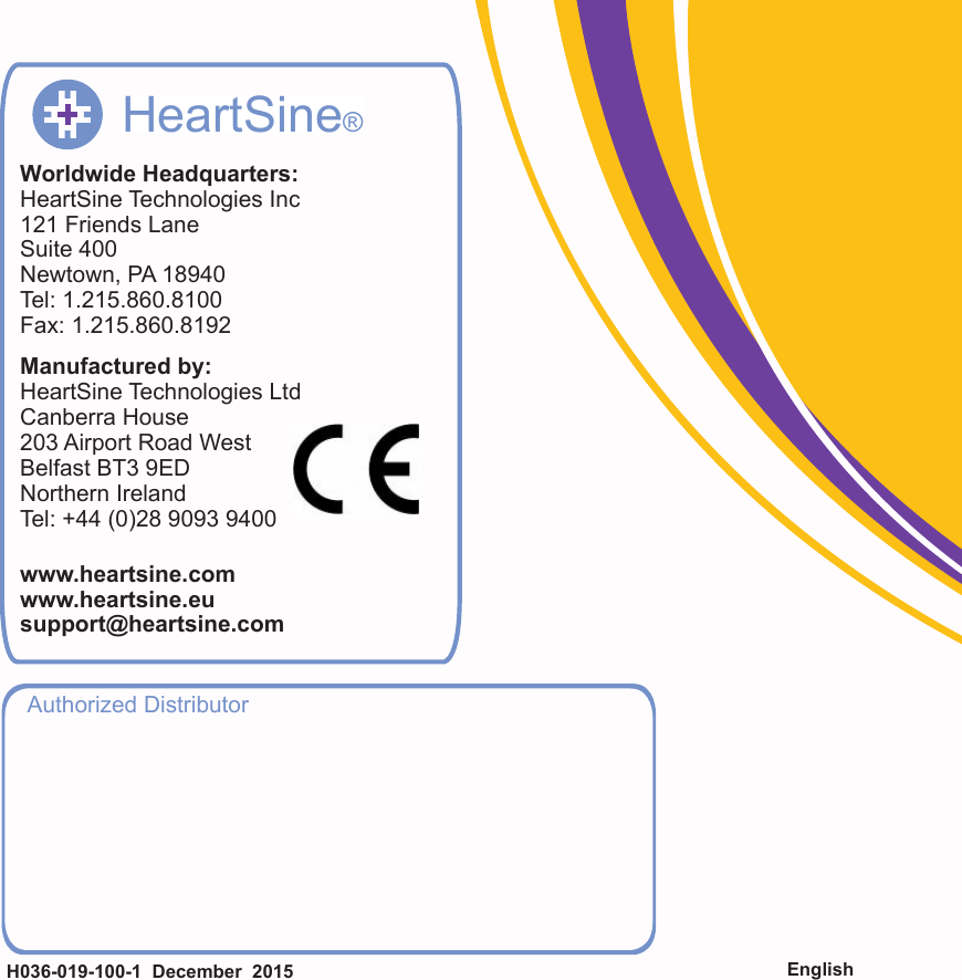 16  www.heartsine.comAuthorized DistributorEnglishH036-019-100-1  December  2015Worldwide Headquarters:HeartSine Technologies Inc121 Friends LaneSuite 400Newtown, PA 18940Tel: 1.215.860.8100Fax: 1.215.860.8192Manufactured by:HeartSine Technologies LtdCanberra House203 Airport Road WestBelfast BT3 9EDNorthern IrelandTel: +44 (0)28 9093 9400www.heartsine.comwww.heartsine.eusupport@heartsine.comHeartSine&reg;
