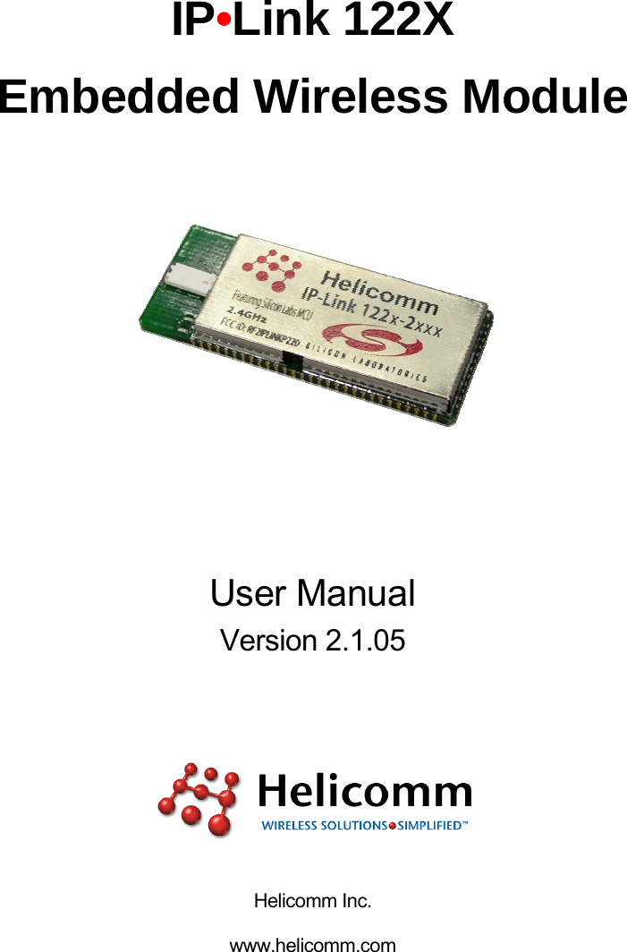     IP•Link 122X Embedded Wireless Module     User Manual   Version 2.1.05      Helicomm Inc. www.helicomm.com 