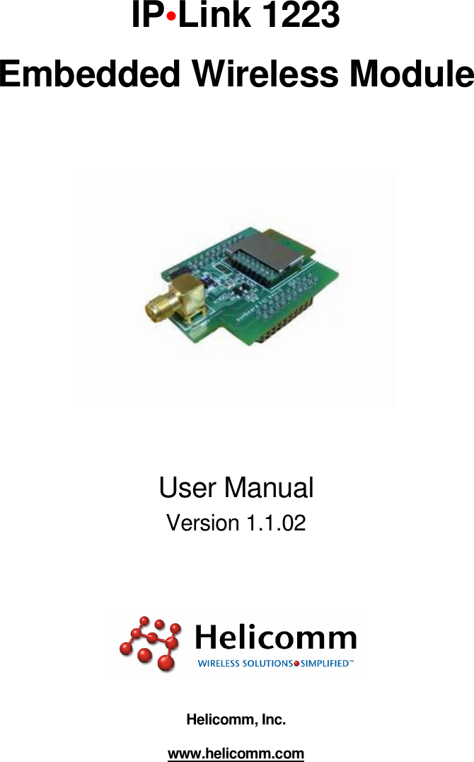     IP•Link 1223 Embedded Wireless Module    User Manual   Version 1.1.02      Helicomm, Inc. www.helicomm.com 