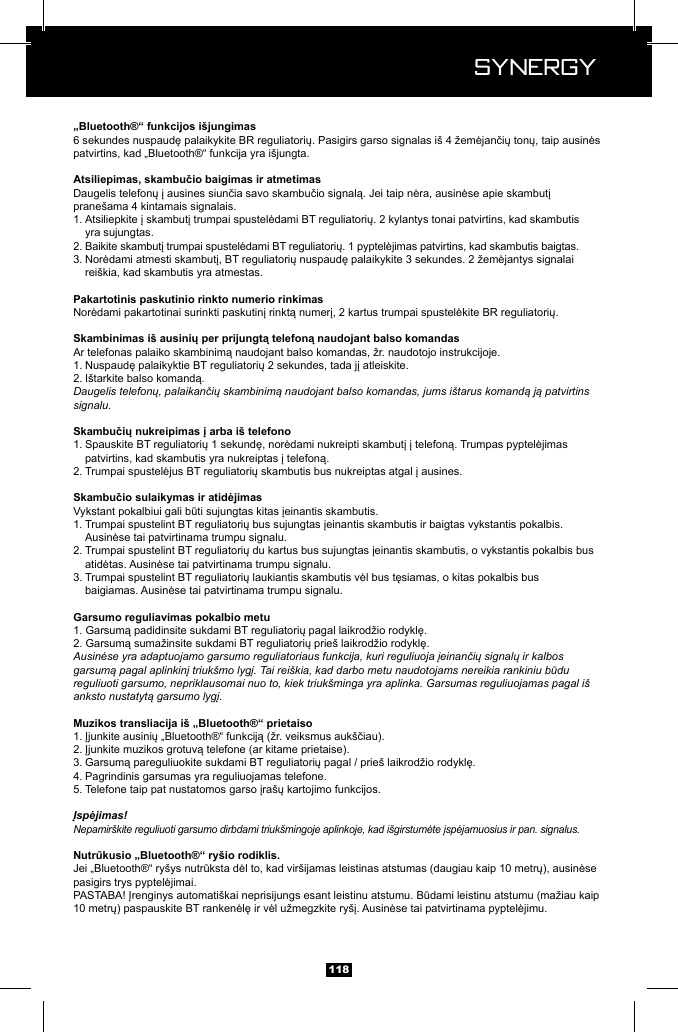  Synergy Synergy118patvirtins, kad &bdquo;Bluetooth&reg;&ldquo; funkcija yra i&scaron;jungta.prane&scaron;ama 4 kintamais signalais.1.    yra sujungtas.2. 3.    rei&scaron;kia, kad skambutis yra atmestas.1. 2. Daugelis telefonų, palaikančių skambinimą naudojant balso komandas, jums i&scaron;tarus komandą ją patvirtins signalu.1.   2. 1.   2.  3.   Ausinėse yra adaptuojamo garsumo reguliatoriaus funkcija, kuri reguliuoja įeinančių signalų ir kalbos garsumą pagal aplinkinį triuk&scaron;mo lygį. Tai rei&scaron;kia, kad darbo metu naudotojams nereikia rankiniu būdu reguliuoti garsumo, nepriklausomai nuo to, kiek triuk&scaron;minga yra aplinka. Garsumas reguliuojamas pagal i&scaron; anksto nustatytą garsumo lygį.1. 2. 3. 4. Pagrindinis garsumas yra reguliuojamas telefone.5. Įspėjimas!Nepamir&scaron;kite reguliuoti garsumo dirbdami triuk&scaron;mingoje aplinkoje, kad i&scaron;girstumėte įspėjamuosius ir pan. signalus.