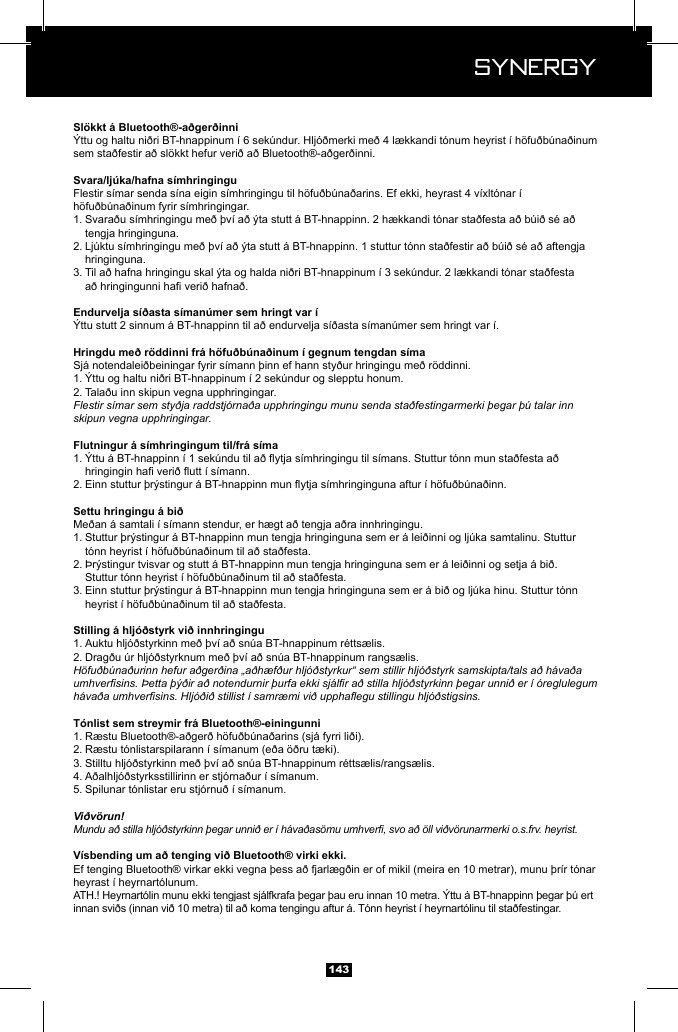  Synergy Synergy143sem sta&eth;festir a&eth; sl&ouml;kkt hefur veri&eth; a&eth; Bluetooth&reg;-a&eth;ger&eth;inni. 1.    tengja hringinguna. 2.   hringinguna. 3.   1. 2. Tala&eth;u inn skipun vegna upphringingar. Flestir s&iacute;mar sem sty&eth;ja raddstj&oacute;rna&eth;a upphringingu munu senda sta&eth;festingarmerki &thorn;egar &thorn;&uacute; talar inn skipun vegna upphringingar. 1.   2. Me&eth;an &aacute; samtali &iacute; s&iacute;mann stendur, er h&aelig;gt a&eth; tengja a&eth;ra innhringingu. 1.   2.   3.   1. 2. H&ouml;fu&eth;b&uacute;na&eth;urinn hefur a&eth;ger&eth;ina &bdquo;a&eth;h&aelig;f&eth;ur hlj&oacute;&eth;styrkur&ldquo; sem stillir hlj&oacute;&eth;styrk samskipta/tals a&eth; h&aacute;va&eth;a umhversins. &THORN;etta &thorn;&yacute;&eth;ir a&eth; notendurnir &thorn;urfa ekki sj&aacute;lr a&eth; stilla hlj&oacute;&eth;styrkinn &thorn;egar unni&eth; er &iacute; &oacute;reglulegum h&aacute;va&eth;a umhversins. Hlj&oacute;&eth;i&eth; stillist &iacute; samr&aelig;mi vi&eth; upphaegu stillingu hlj&oacute;&eth;stigsins. 1. 2. R&aelig;stu t&oacute;nlistarspilarann &iacute; s&iacute;manum (e&eth;a &ouml;&eth;ru t&aelig;ki). 3. 4. A&eth;alhlj&oacute;&eth;styrksstillirinn er stj&oacute;rna&eth;ur &iacute; s&iacute;manum. 5. Spilunar t&oacute;nlistar eru stj&oacute;rnu&eth; &iacute; s&iacute;manum. Vi&eth;v&ouml;run!Mundu a&eth; stilla hlj&oacute;&eth;styrkinn &thorn;egar unni&eth; er &iacute; h&aacute;va&eth;as&ouml;mu umhver, svo a&eth; &ouml;ll vi&eth;v&ouml;runarmerki o.s.frv. heyrist. heyrast &iacute; heyrnart&oacute;lunum.innan svi&eth;s (innan vi&eth; 10 metra) til a&eth; koma tengingu aftur &aacute;. T&oacute;nn heyrist &iacute; heyrnart&oacute;linu til sta&eth;festingar.