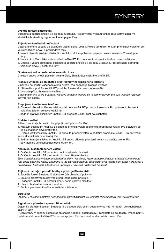  Synergy Synergy531.   t&oacute;ny.2. 3.   1. 2. Vět&scaron;ina telefonů, kter&eacute; podporuj&iacute; hlasov&eacute; vyt&aacute;čen&iacute;, ode&scaron;le po va&scaron;em vysloven&iacute; př&iacute;kazu hlasov&eacute; vyt&aacute;čen&iacute; potvrzovac&iacute; sign&aacute;l.1.   2. 1.   2.  3.   1. 2. Tato sluch&aacute;tka jsou vybavena ovl&aacute;d&aacute;n&iacute;m aktivn&iacute; hlasitosti, kter&eacute; upravuje hlasitost př&iacute;choz&iacute; komunikace/řeči podle okoln&iacute;ho hluku. Znamen&aacute; to, že uživatel&eacute; nemus&iacute; sami upravovat hlasitost při pr&aacute;ci v prostřed&iacute; s proměnlivou hlučnost&iacute;. Hlasitost se upravuje k původně nastaven&eacute; hlasitosti.1. 2. 3. 4. Hlavn&iacute; hlasitost se ovl&aacute;d&aacute; z telefonu.5. Varov&aacute;n&iacute;!Při pr&aacute;ci v hlučn&eacute;m prostřed&iacute; nezapomeňte upravit hlasitost tak, aby jste sly&scaron;eli jak&eacute;koli varovn&eacute; sign&aacute;ly atd.