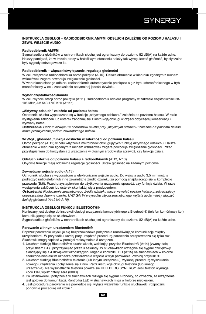  Synergy Synergy6288-wymiany baterii.Ostrzeżenie! Poziom dźwięku w ochronniku słuchu przy &bdquo;aktywnym odsłuchu&rdquo; zależnie od poziomu hałasu może przewyższać poziom zewnętrznego hałasu.Ostrzeżenie! Podłączenie zewnętrznego źr&oacute;dła dźwięku może wywołać poziom hałasu przekraczający dopuszczalną dzienną dawkę. UWAGA! W przypadku użycia zewnętrznego wejścia audio należy włączyć funkcję głośności (A:12 lub A:10). &reg;  .1.       2.         kodu PIN, wpisz cztery zera (0000).3.   4.   