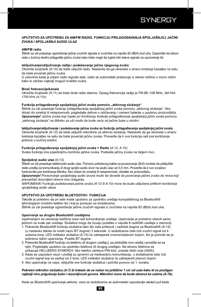  Synergy Synergy82AM 540-Upozorenje! Jačina zvuka koji čujete pri kori&scaron;ćenju funkcije prilagođavanja spolja&scaron;njoj jačini zvuka pomoću &bdquo;aktivnog slu&scaron;anja&ldquo; na &scaron;titniku za u&scaron;i može da bude veća od jačine buke u okolini.Upozorenje! Povezivanje spolja&scaron;njeg audio izvora može da dovede do povećanja jačine zvuka do nivoa koji prevazilazi dozvoljeni dnevni nivo izlaganja.NAPOMENA! Funkcija pode&scaron;avanja jačine zvuka (A:12 ili A:10) mora da bude uključena prilikom kori&scaron;ćenja spolja&scaron;njeg audio ulaza. &reg; tehnologijom (mobilni telefon itd.) koji je povezan sa slu&scaron;alicama.1.       2.   njim.  3.   4. Pokretni mikrofon slu&scaron;alica (A:7) bi trebalo da se nalazi na približno 1 cm od usta kako bi se postigao najbolji nivo prigu&scaron;enja buke i razumljivosti govora. Mikrofon mora da bude okrenut ka ustima (A:7b).Kada se Bluetooth&reg; uparivanje aktivira, veza sa slu&scaron;alicama se automatski uspostavlja sledeći put kada 