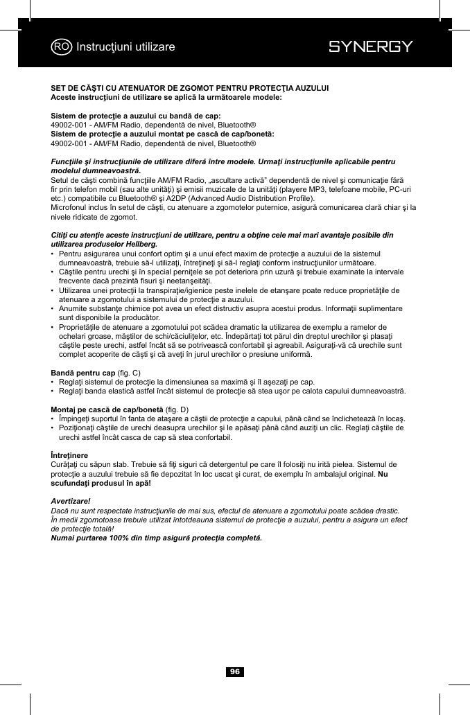  Synergy Synergy96Funcţiile şi instrucţiunile de utilizare diferă &icirc;ntre modele. Urmaţi instrucţiunile aplicabile pentru modelul dumneavoastră.nivele ridicate de zgomot.Citiţi cu atenţie aceste instrucţiuni de utilizare, pentru a obţine cele mai mari avantaje posibile din utilizarea produselor Hellberg.&bull;    &bull;    &bull;    &bull;    &bull;        &bull;  &bull;  &bull;  &bull;    Avertizare!Dacă nu sunt respectate instrucţiunile de mai sus, efectul de atenuare a zgomotului poate scădea drastic.&Icirc;n medii zgomotoase trebuie utilizat &icirc;ntotdeauna sistemul de protecţie a auzului, pentru a asigura un efect de protecţie totală! Numai purtarea 100% din timp asigură protecţia completă.RO