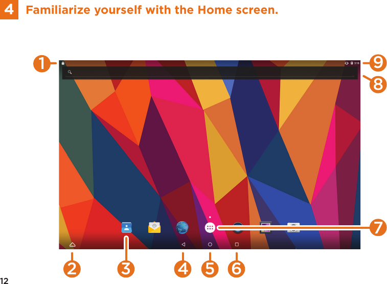 12Familiarize yourself with the Home screen.4732 4 5 6918