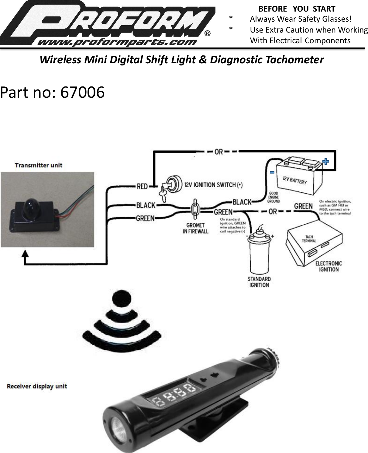  Part no: 67006  BEFORE   YOU  START      *     Always Wear Safety Glasses!      *     Use Extra Caution when Working          With Electrical Components      Wireless Mini Digital Shift Light &amp; Diagnostic Tachometer     