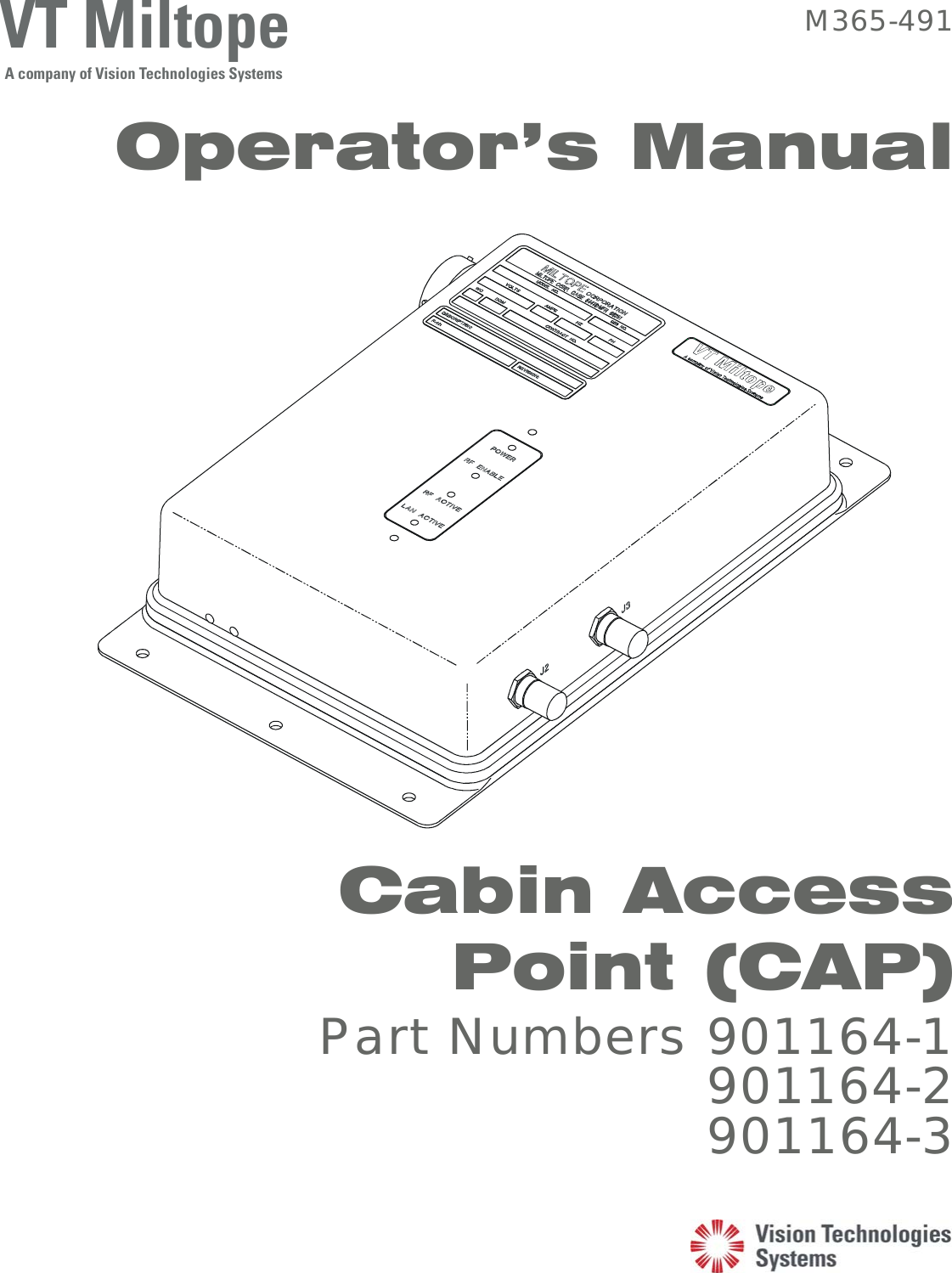  VT MiltopeA company of Vision Technologies Systems M365-491 Operator’s Manual     Cabin Access Point (CAP)  Part Numbers 901164-1 901164-2 901164-3  