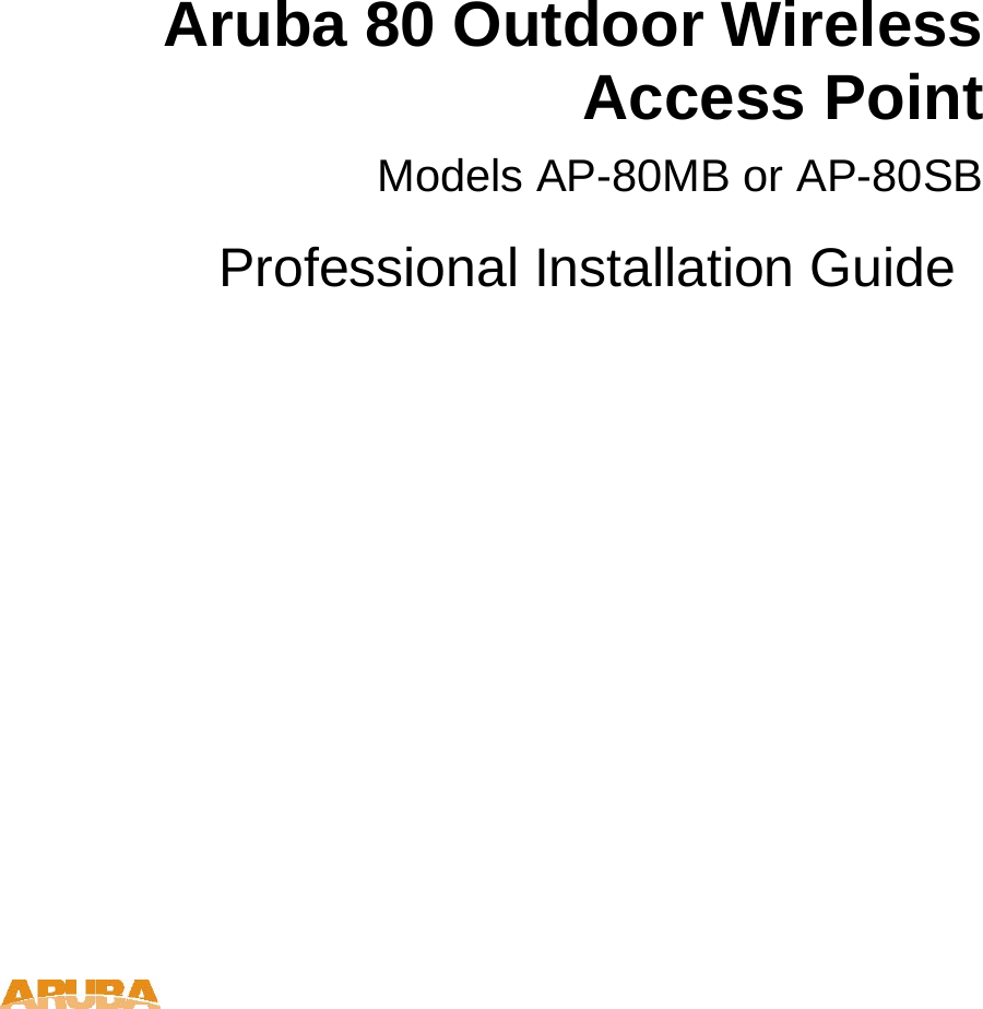       Aruba 80 Outdoor Wireless Access Point Models AP-80MB or AP-80SB Professional Installation Guide   