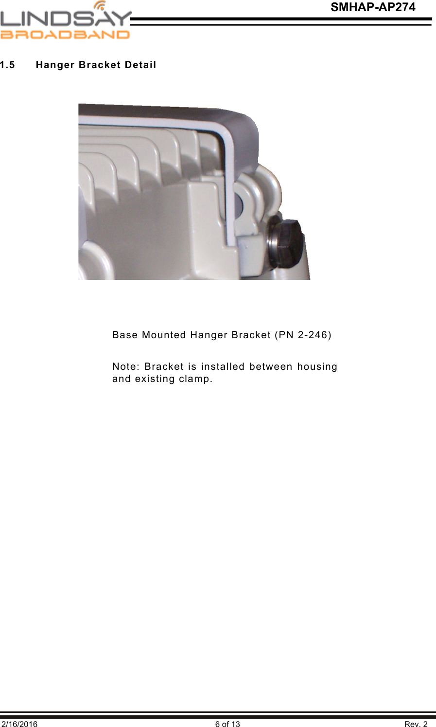   2/16/2016                                                                               6 of 13                                                                         Rev. 2 SMHAP-AP274 1.5   Hanger Bracket Detail          Base Mounted Hanger Bracket (PN 2-246)   Note: Bracket is installed between housing and existing clamp. 