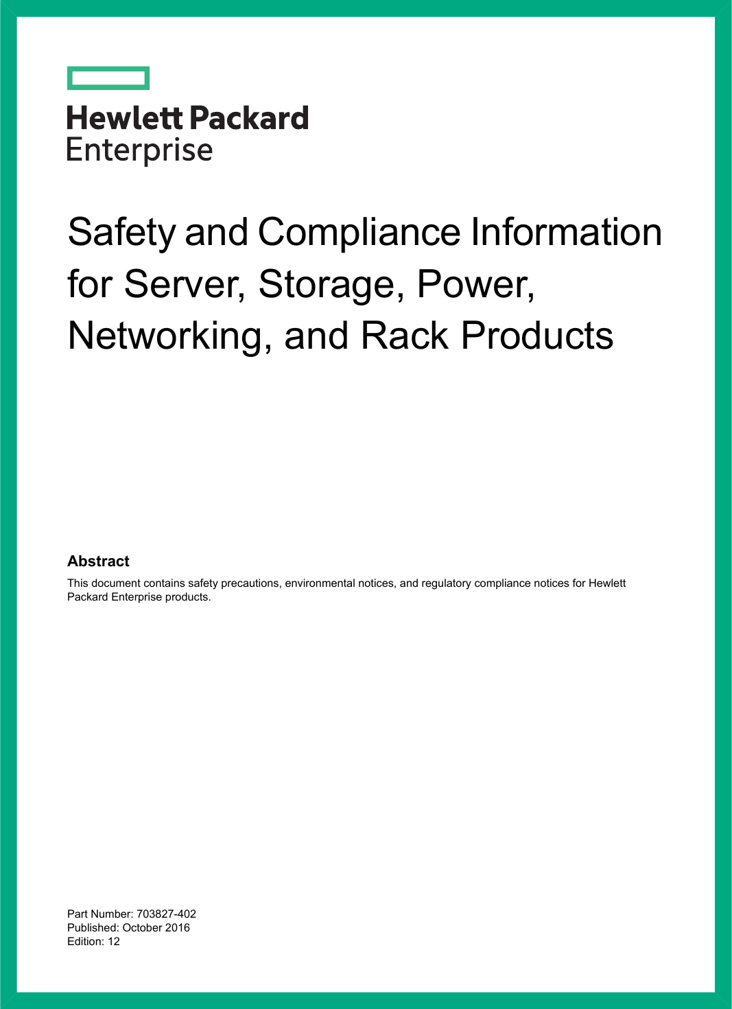 Safety and Compliance Informationfor Server, Storage, Power,Networking, and Rack ProductsAbstractThis document contains safety precautions, environmental notices, and regulatory compliance notices for HewlettPackard Enterprise products.Part Number: 703827-402Published: October 2016Edition: 12