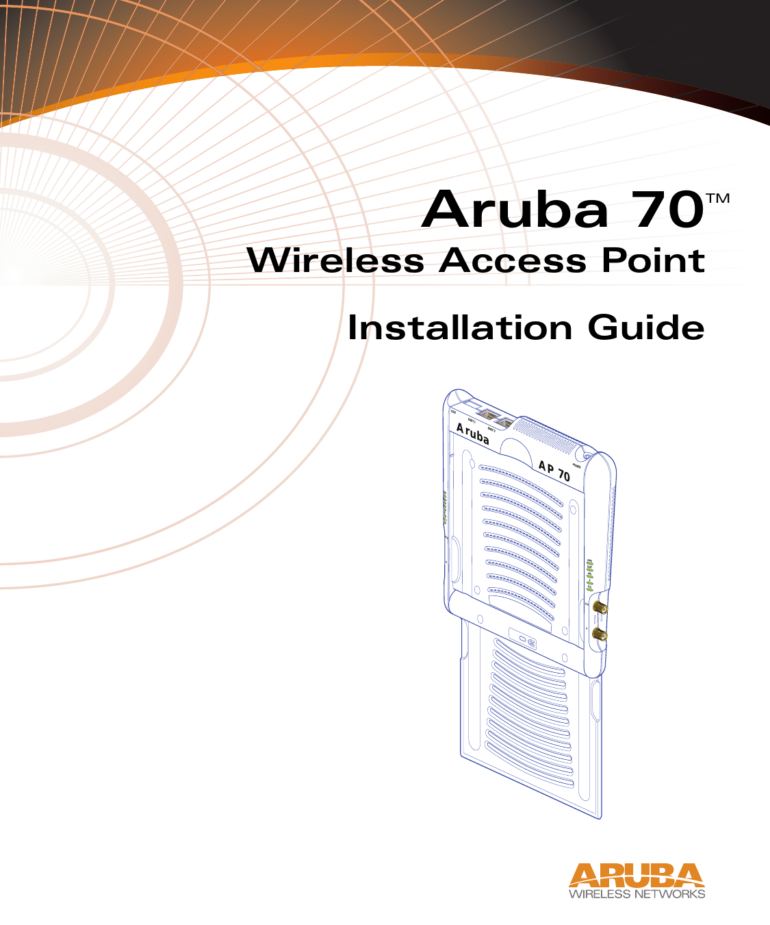 Aruba 70Wireless Access PointInstallation GuideTMAP 70ArubaUSB ENET 1 ENET 0 POWERPWRENETLNKAAB/GB/GWRNETNKAB/GAB/G