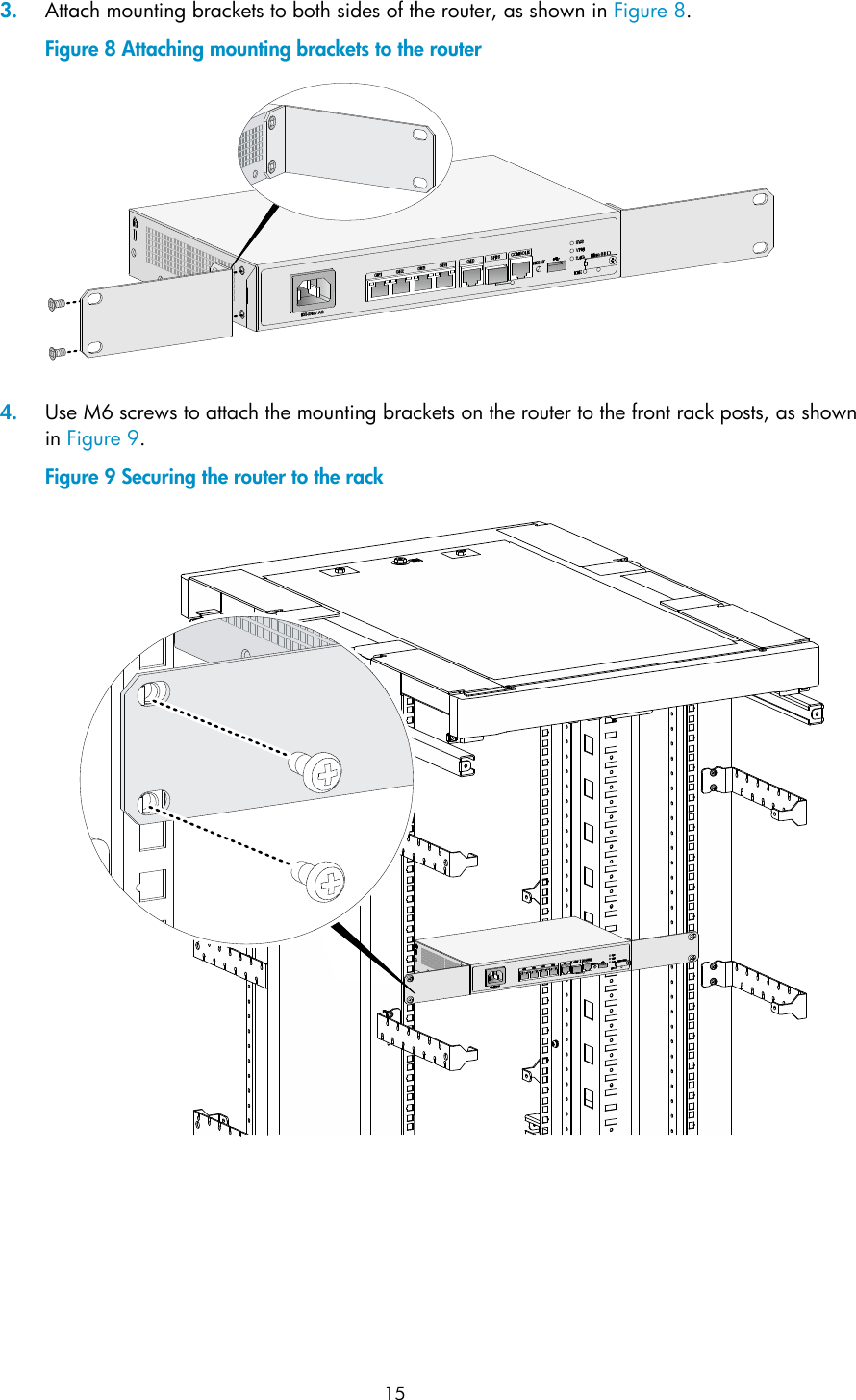  15 3. Attach mounting brackets to both sides of the router, as shown in Figure 8. Figure 8 Attaching mounting brackets to the router   4. Use M6 screws to attach the mounting brackets on the router to the front rack posts, as shown in Figure 9. Figure 9 Securing the router to the rack   
