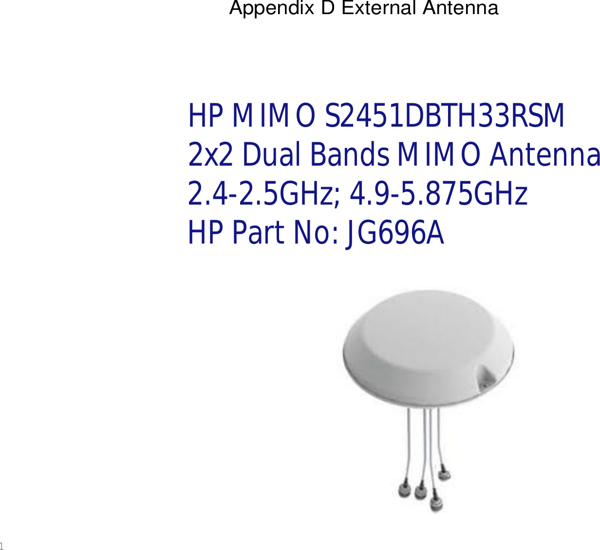 1 HP MIMO S2451DBTH33RSM2x2 Dual Bands MIMO Antenna2.4-2.5GHz; 4.9-5.875GHzHP Part No: JG696AAppendix C Built-in antennaAppendix C Built-in antennaAppendix C Built-in antennaAppendix C Built-in antennaAppendix D External Antenna