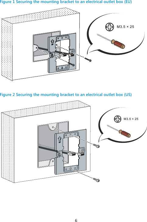 6 Figure 1 Securing the mounting bracket to an electrical outlet box (EU)   Figure 2 Securing the mounting bracket to an electrical outlet box (US)   M3.5 × 25M3.5 × 25