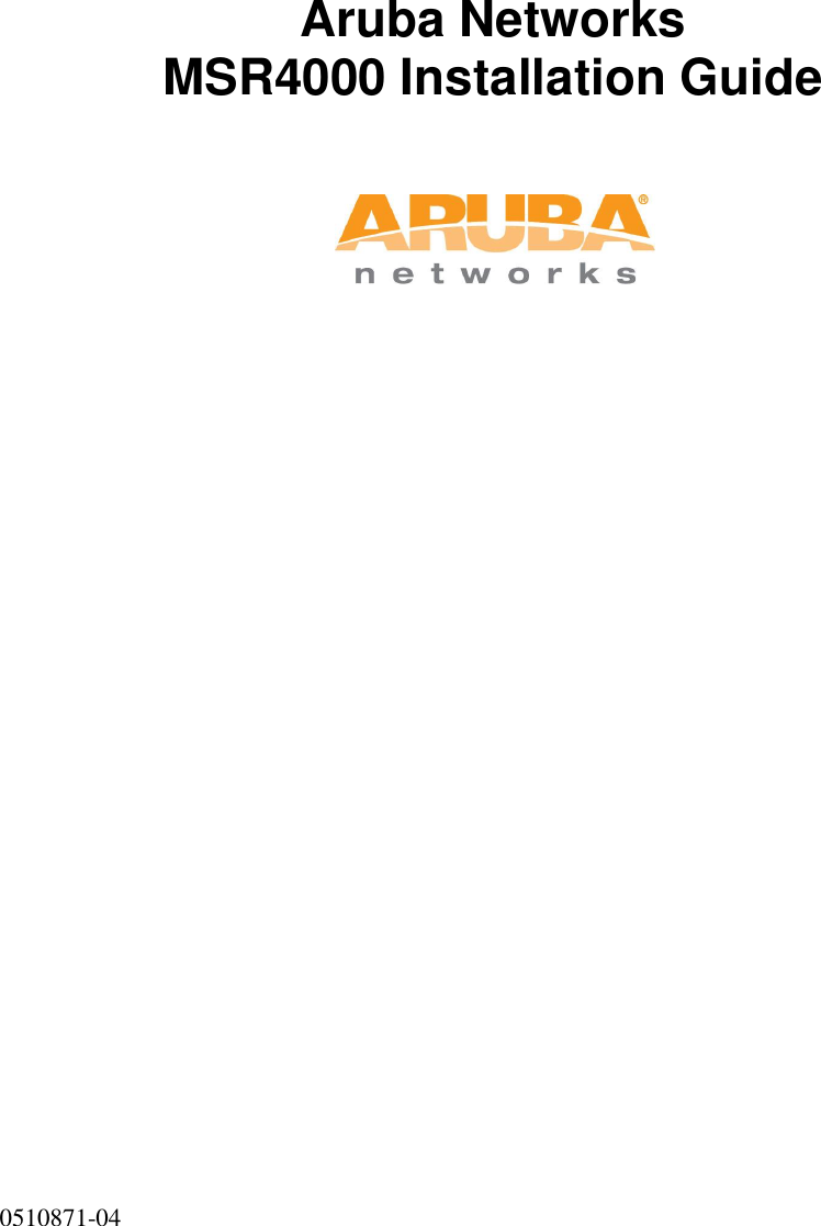 0510871-04      Aruba Networks MSR4000 Installation Guide      