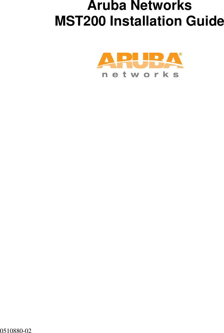  0510880-02         Aruba Networks MST200 Installation Guide        