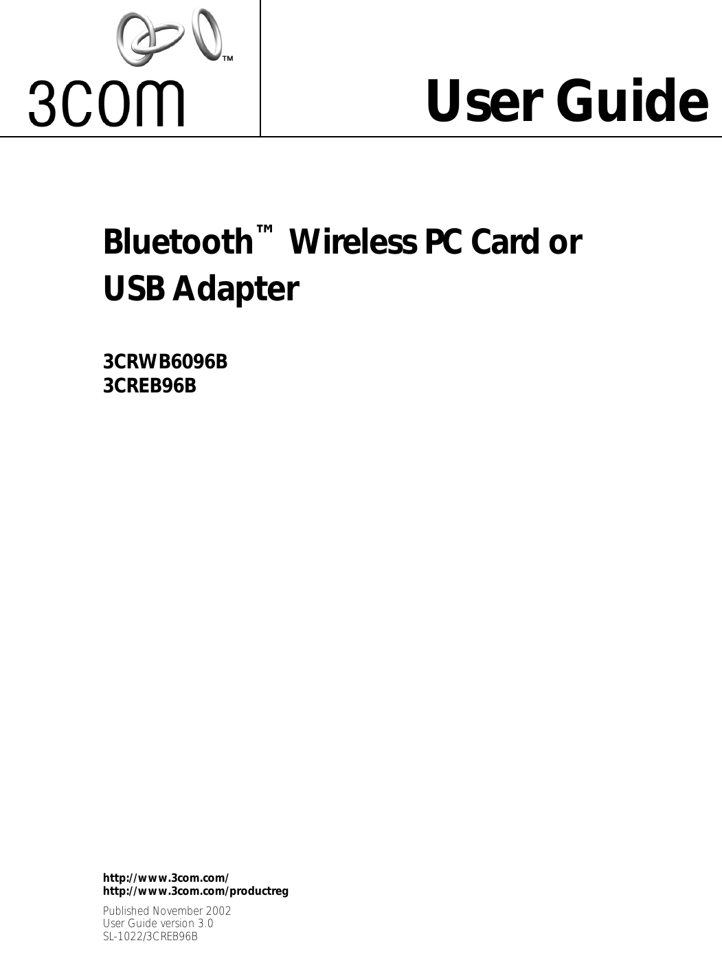  Bluetooth ™  Wireless PC Card or USB Adapter 3CRWB6096B3CREB96B  User Guide http://www.3com.com/http://www.3com.com/productreg Published November 2002User Guide version 3.0SL-1022/3CREB96B 