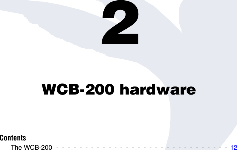 Chapter 2: WCB-200 hardware2WCB-200 hardwareContentsThe WCB-200  -  -  -  -  -  -  -  -  -  -  -  -  -  -  -  -  -  -  -  -  -  -  -  -  -  -  -  -  -  -  12