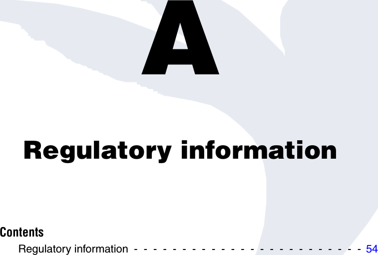 Appendix A: Regulatory informationARegulatory informationContentsRegulatory information  -  -  -  -  -  -  -  -  -  -  -  -  -  -  -  -  -  -  -  -  -  -  -  -  54